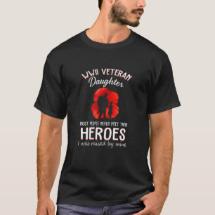 Wwii Veteran Daughter Most People Never Meet Their T-Shirt