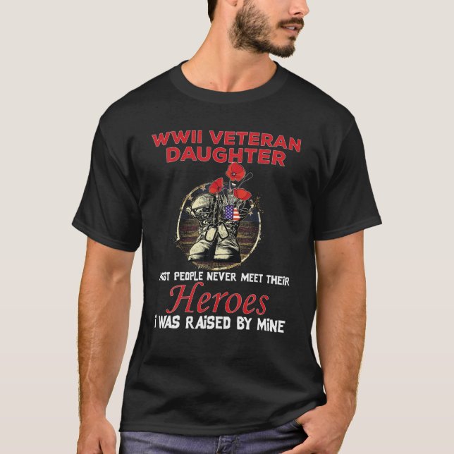 WWII Veteran Daughter Most People Never Meet Their T-Shirt (Front)