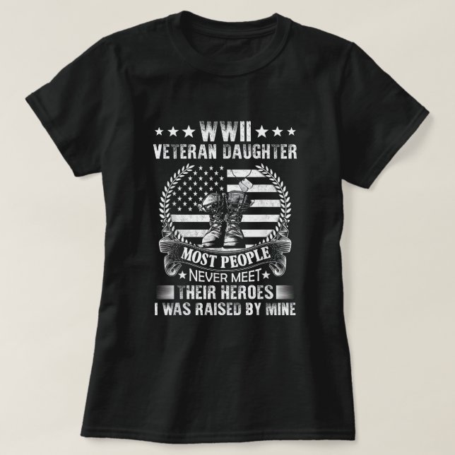 WWII Veteran Daughter Most People Never Meet Their T-Shirt (Design Front)
