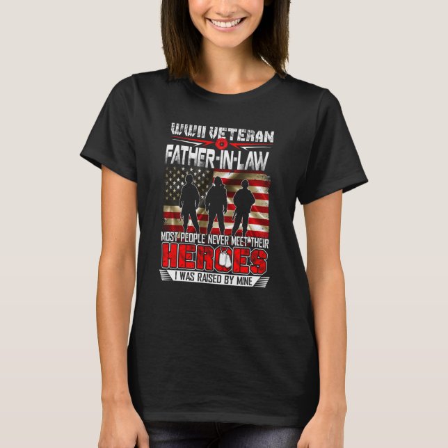 Wwii Veteran Father In Law Heroes Raised By Mine V T-Shirt (Front)
