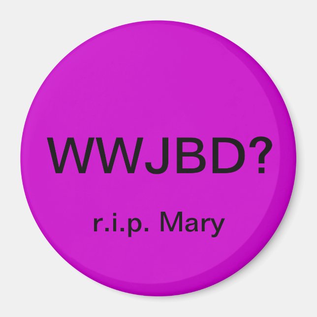 WWJBD? Car magnet with r.i.p. Mary (Front)
