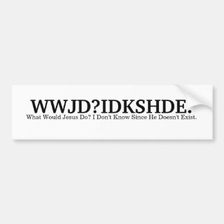 WWJD?IDKSHDE. BUMPER STICKER