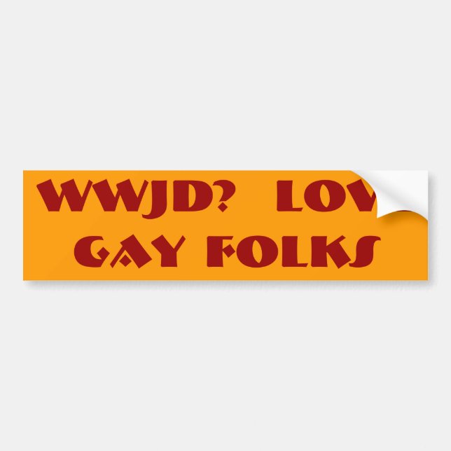 WWJD?  LOVE   GAY FOLKS BUMPER STICKER (Front)
