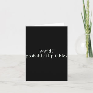 Wwjd Probably Flip Tables Christian Humor  Card