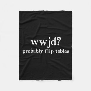 Wwjd Probably Flip Tables Funny Christian Humor Fleece Blanket