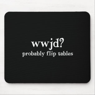 Wwjd Probably Flip Tables Funny Christian Humor Mouse Pad