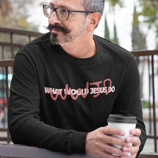 WWJD – What Would Jesus *Actually* Do? Long Sleeve T-Shirt (Creator Uploaded)