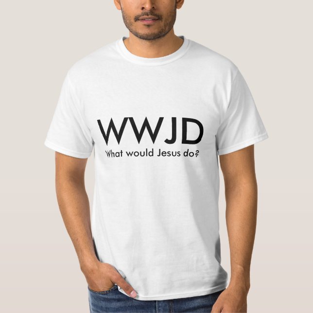 WWJD - What would Jesus do? T-Shirt (Front)