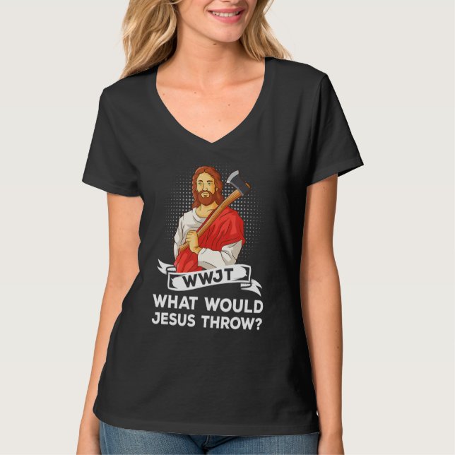 WWJT What would Jesus throw haches axe throwing_3 T-Shirt (Front)