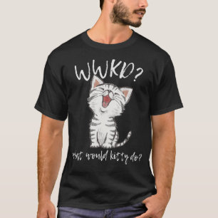 WWKD What Would Kitty Do Cute Cat T-Shirt