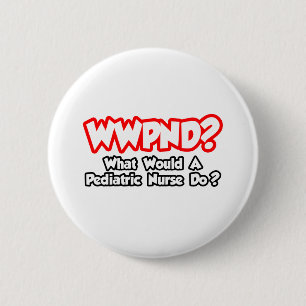 WWPND...What Would Paediatrics Nurse Do? 6 Cm Round Badge