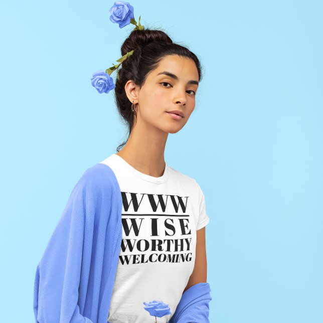 WWW- Wise, Worthy, Welcoming T-Shirt (Young Woman Wearing a "WWW: Wise, Worthy and Welcoming" white t-shirt.)