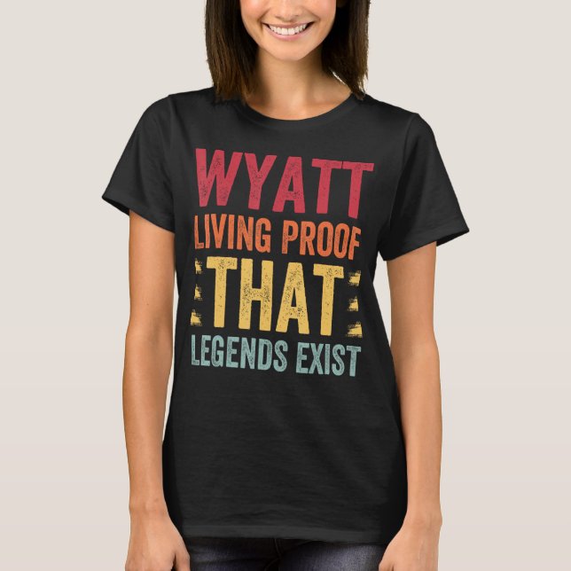 Wyatt Living Proof That Legends Exist, Name Wyatt T-Shirt (Front)