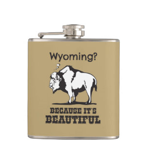 Wyoming? Because It's Beautiful Hip Flask