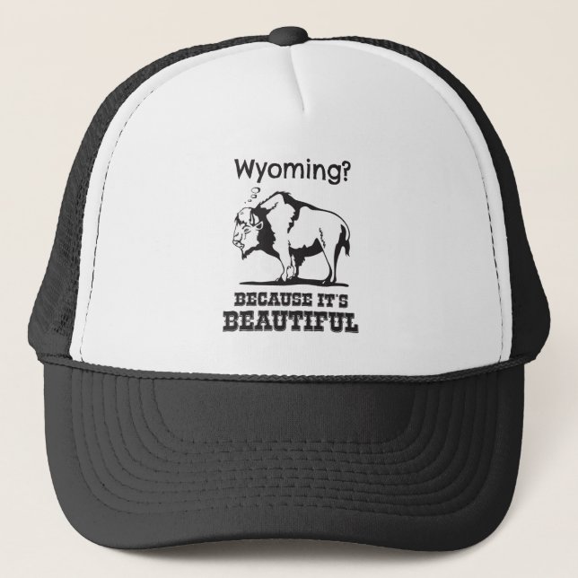 Wyoming? Because It's Beautiful Trucker Hat (Front)