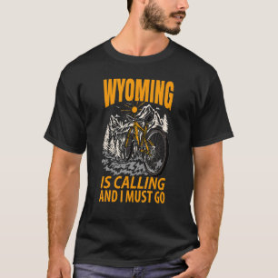 Wyoming Is Calling And I Must Go 1 T-Shirt