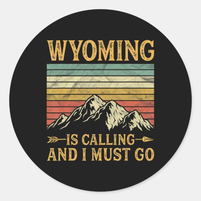 Wyoming Is Calling And I Must Go 7 Classic Round Sticker (Front)
