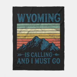 Wyoming Is Calling And I Must Go  Fleece Blanket
