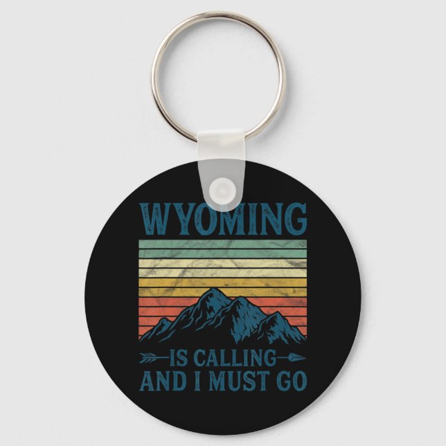 Wyoming Is Calling And I Must Go  Key Ring (Front)