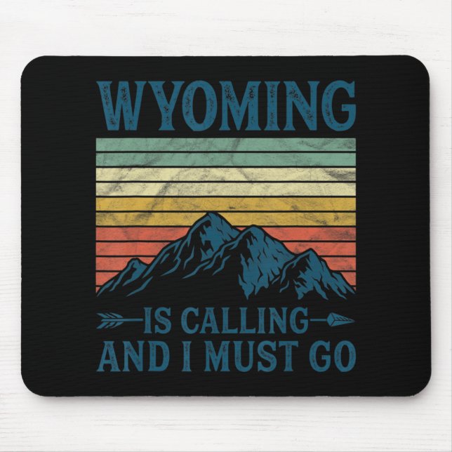 Wyoming Is Calling And I Must Go  Mouse Pad (Front)