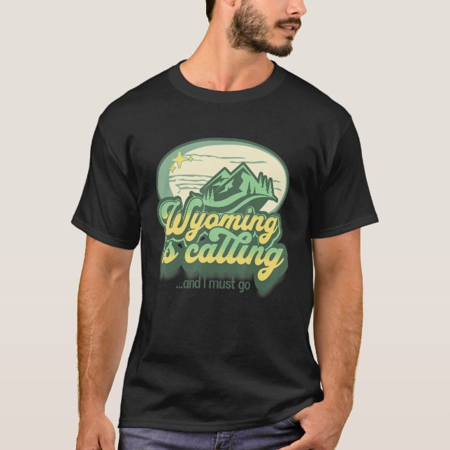 Wyoming is Calling and I Must Go  Vacation Souveni T-Shirt (Front)