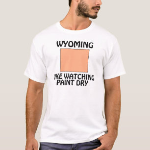 Wyoming - Like Watching Paint Dry T-Shirt