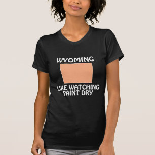 Wyoming - Like Watching Paint Dry T-Shirt