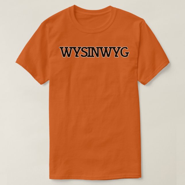 WYSINWYG T-Shirt (Design Front)