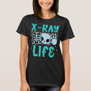 X Ray Life Rad Tech Radiographer Radiology Techni T-Shirt