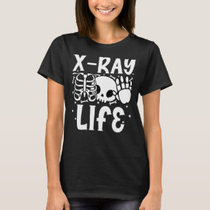 X Ray Life Rad Tech Radiography Radiographer T-Shirt