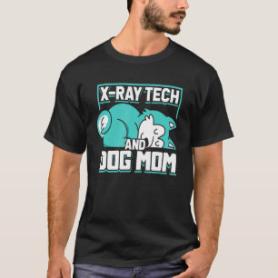 X Ray Tech And Dog Mom   Radiology Technician Xray T-Shirt