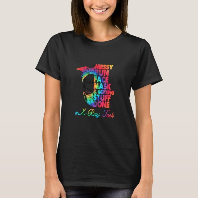X Ray Tech Messy Bun Face Mask And Getting Stuff D T-Shirt (Front)