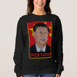 Xi Jinping Dicktator  Chinese Communist Propaganda Sweatshirt