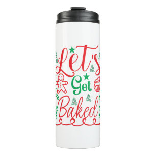 Xmas Art Let Get Baked Thermal Tumbler