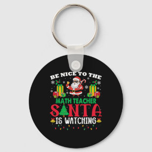 Xmas Be Nice To Math Teacher Santa Is Watching Key Ring
