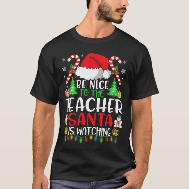 Xmas Be Nice To The Teacher Santa Is Watching T-Shirt (Front)