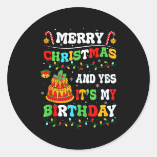 Xmas Birthday Funny Merry Christmas And Yes It's M Classic Round Sticker