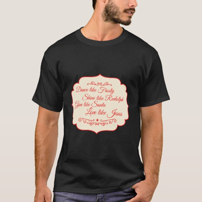 Xmas Dance Like Frosty Shine Like Rudolph Love Lik T-Shirt (Front)