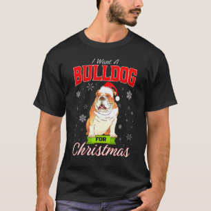 Xmas Dog I Want A English Bulldog For Christmas T-Shirt