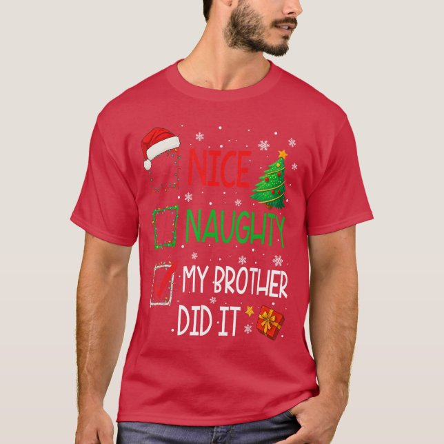 Xmas Family Nice Naughty My Brother Did It Santa C T-Shirt (Front)