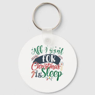 Xmas Gift   All I Want For Christmas Is Sleep Key Ring