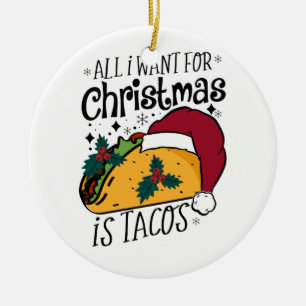 Xmas Gift All I Want for Christmas Is Tacos Ceramic Tree Decoration