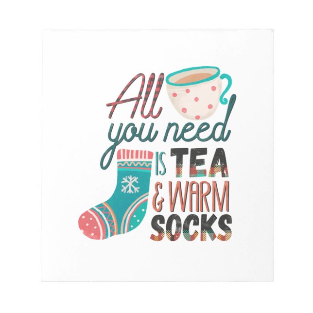 Xmas Gift All You Need Is Tea And Warm Socks Notepad (Front)