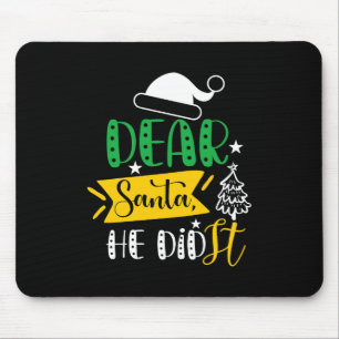 Xmas Gift Dear Santa He Did It Mouse Pad