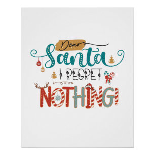 Xmas Gift Dear Santa I Regret Nothing Poster