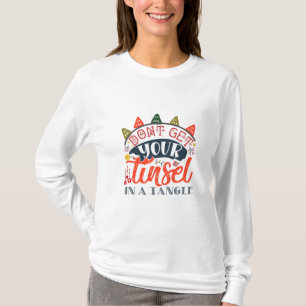 Xmas Gift Do Not Get Your Tinsel In A Tangle T-Shirt