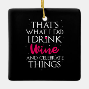 Xmas Gift Drink Wine And Celebrate Things Ceramic Ornament