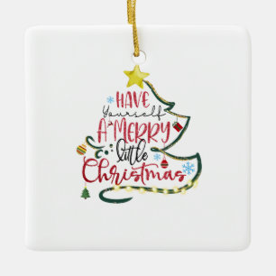 Xmas Gift Have Yourself A Merry Little Christmas Ceramic Ornament