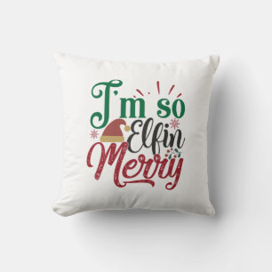 Xmas Gift I Am So Elfin Merry Cushion