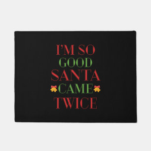 Xmas Gift I Am So Good Santa Came Twice Doormat